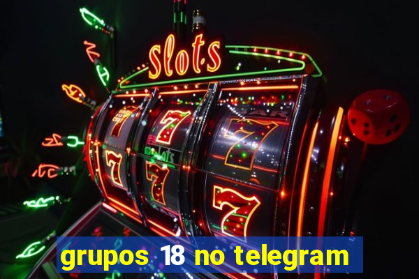 grupos 18 no telegram